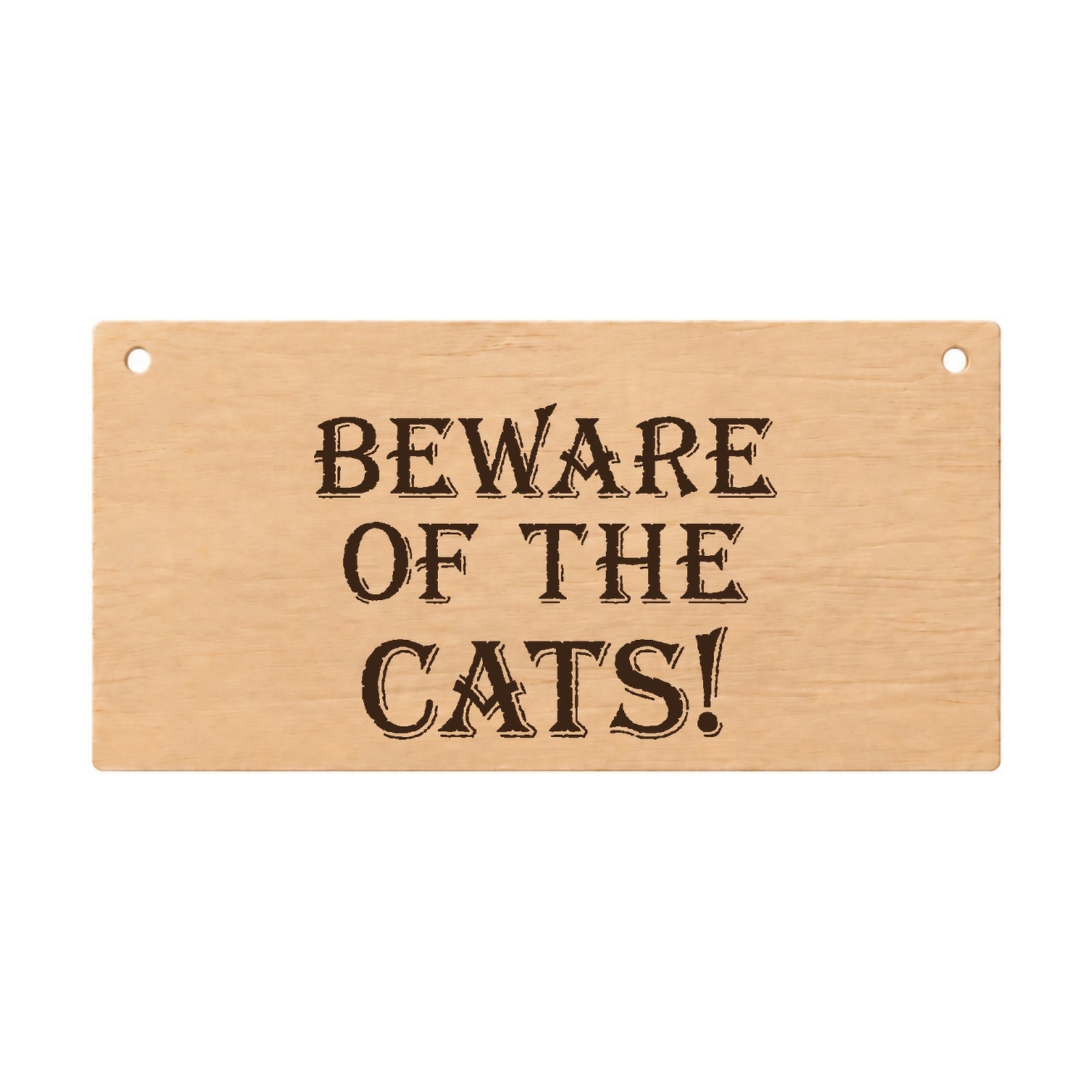 Beware of the Cats funny laser engraved wooden plaque on a white background