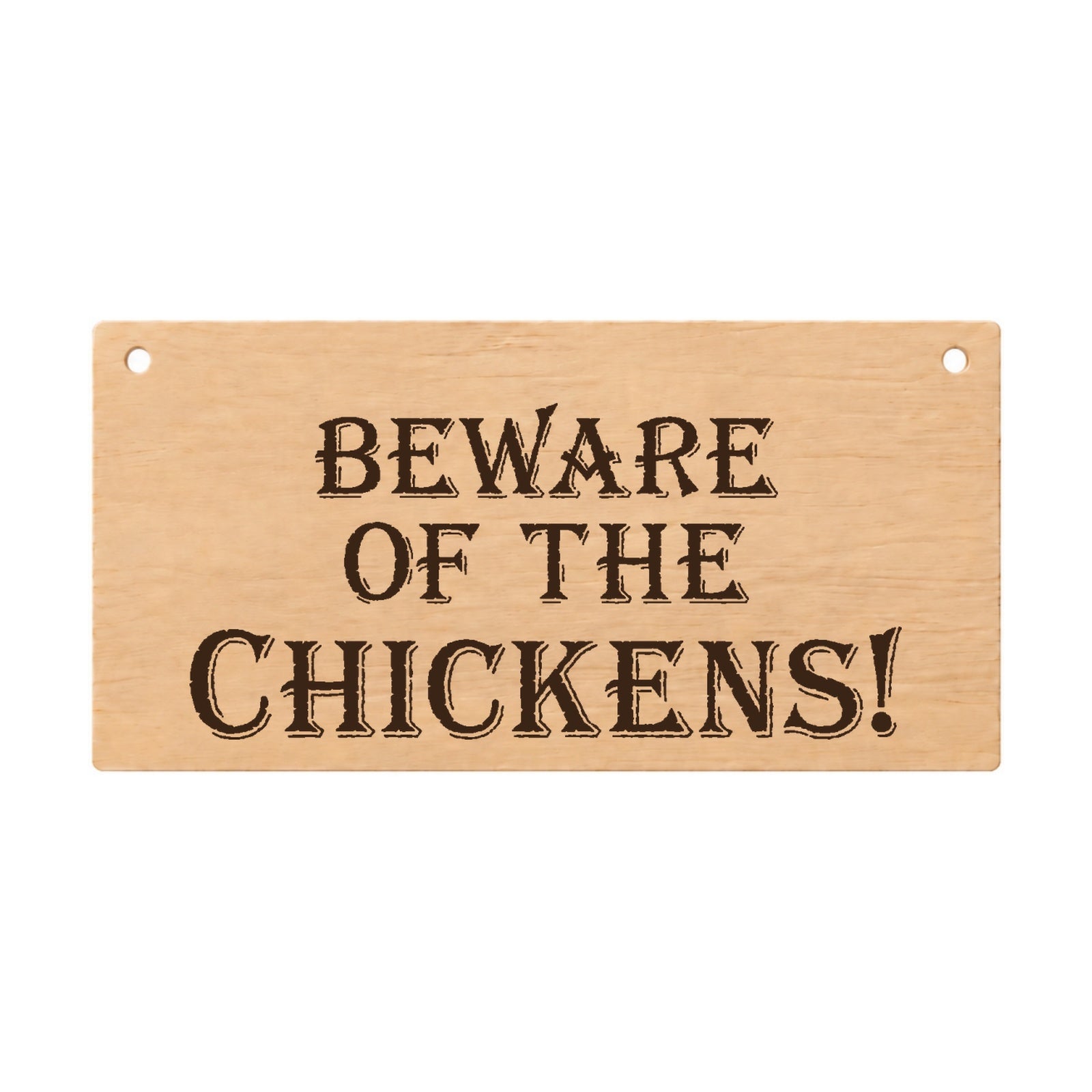 Beware of the Chickens funny laser engraved wooden plaque on a white background