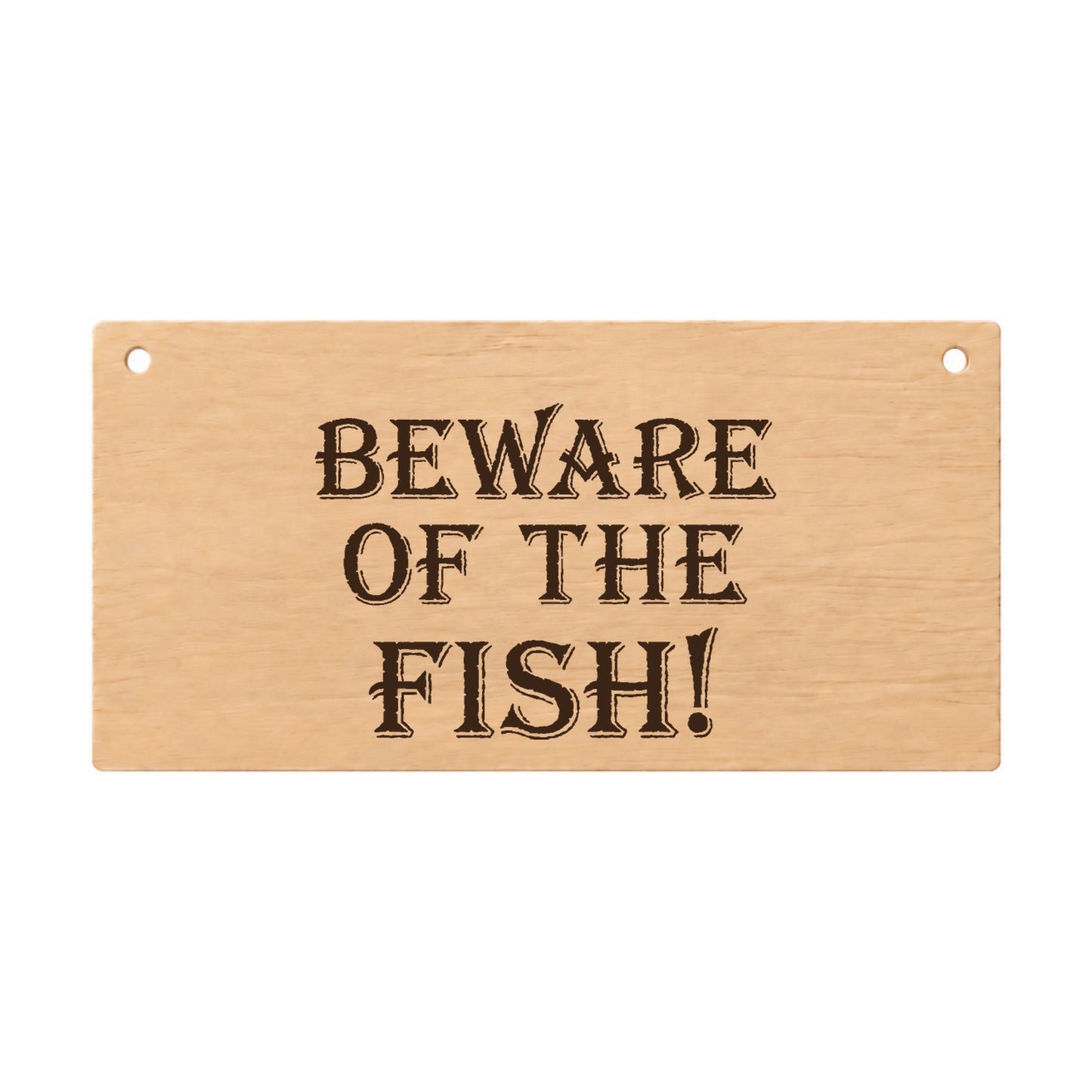 Beware of the Fish funny laser engraved wooden plaque on a white background