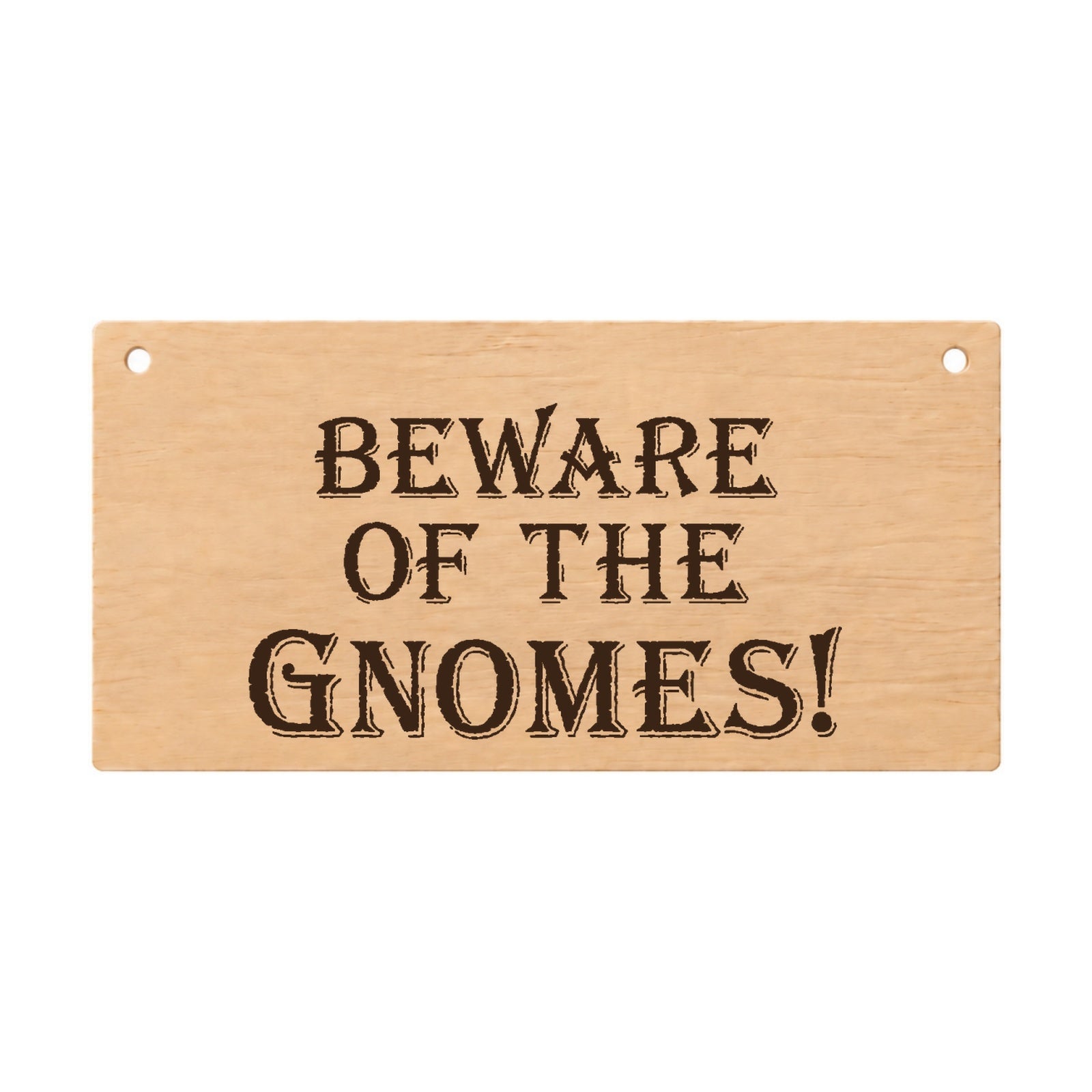 Beware of the Gnomes funny laser engraved wooden plaque on a white background