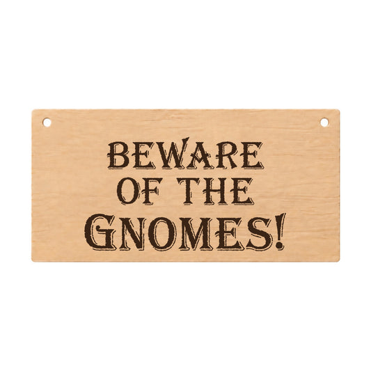 Beware of the Gnomes funny laser engraved wooden plaque on a white background