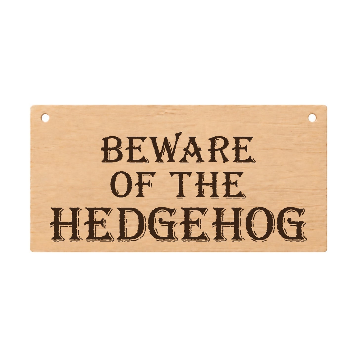 Beware of the Hedgehog funny laser engraved wooden plaque on a white background