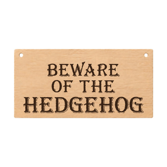 Beware of the Hedgehog funny laser engraved wooden plaque on a white background