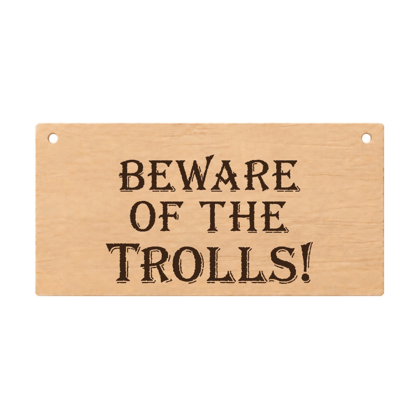 Beware of the Trolls funny laser engraved wooden plaque on a white background