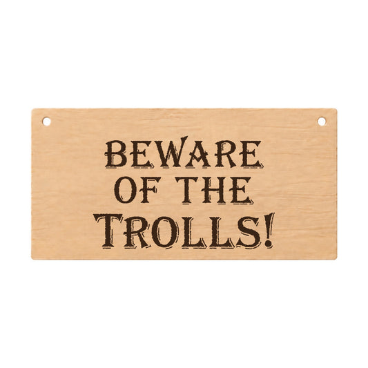 Beware of the Trolls funny laser engraved wooden plaque on a white background