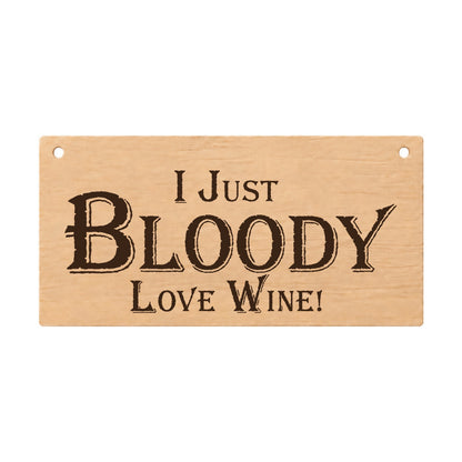 I Just Bloody Love Wine funny wooden plaque on a white background