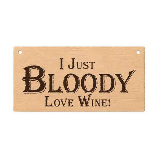I Just Bloody Love Wine funny wooden plaque on a white background