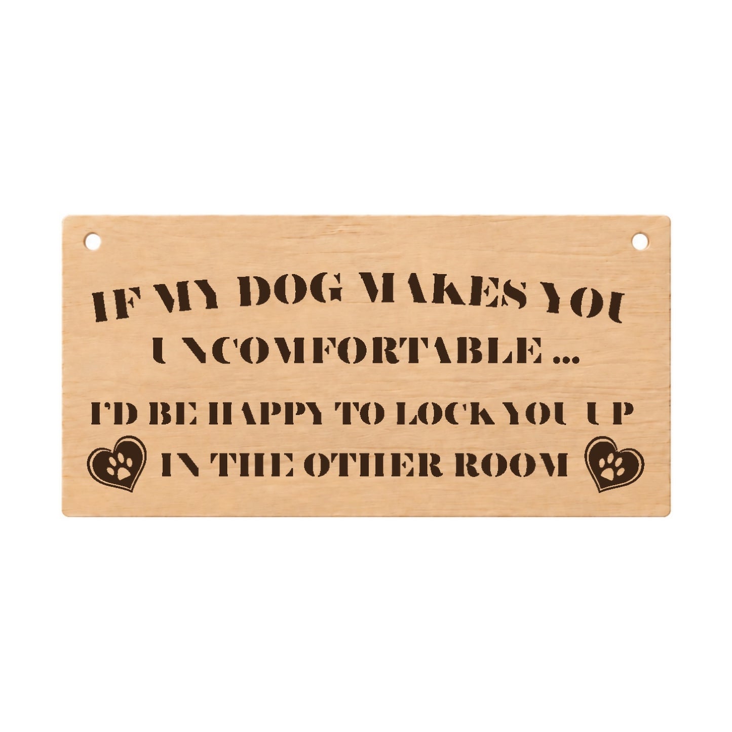 If My Dog Makes You Uncomfortable funny wooden plaque on a white background
