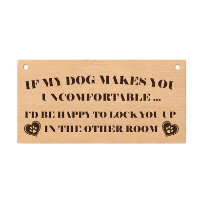 If My Dog Makes You Uncomfortable funny wooden plaque on a white background