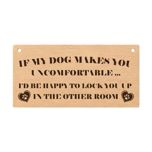 If My Dog Makes You Uncomfortable funny wooden plaque on a white background