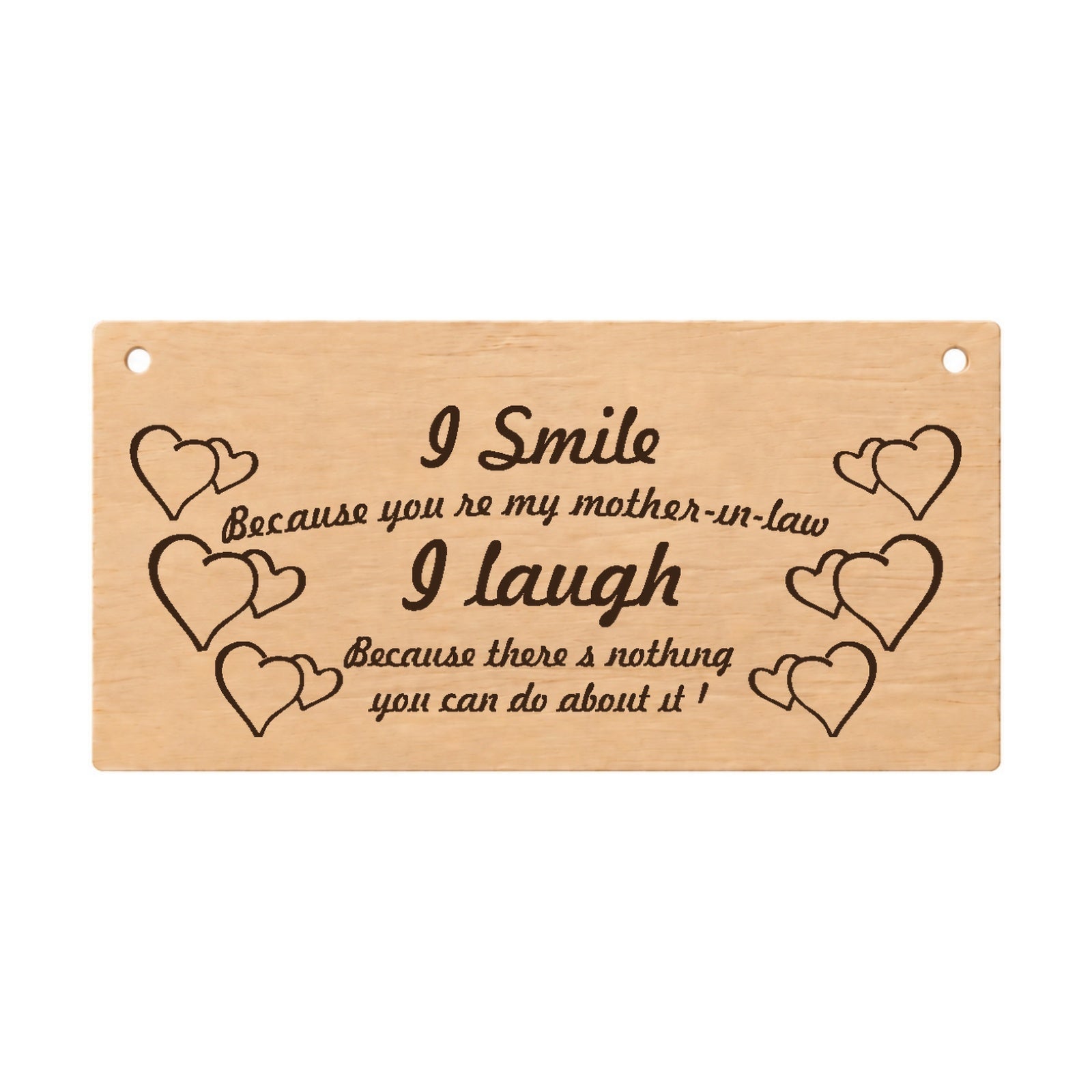I Smile Because You’re My Mother-in-Law funny wooden plaque on a white background