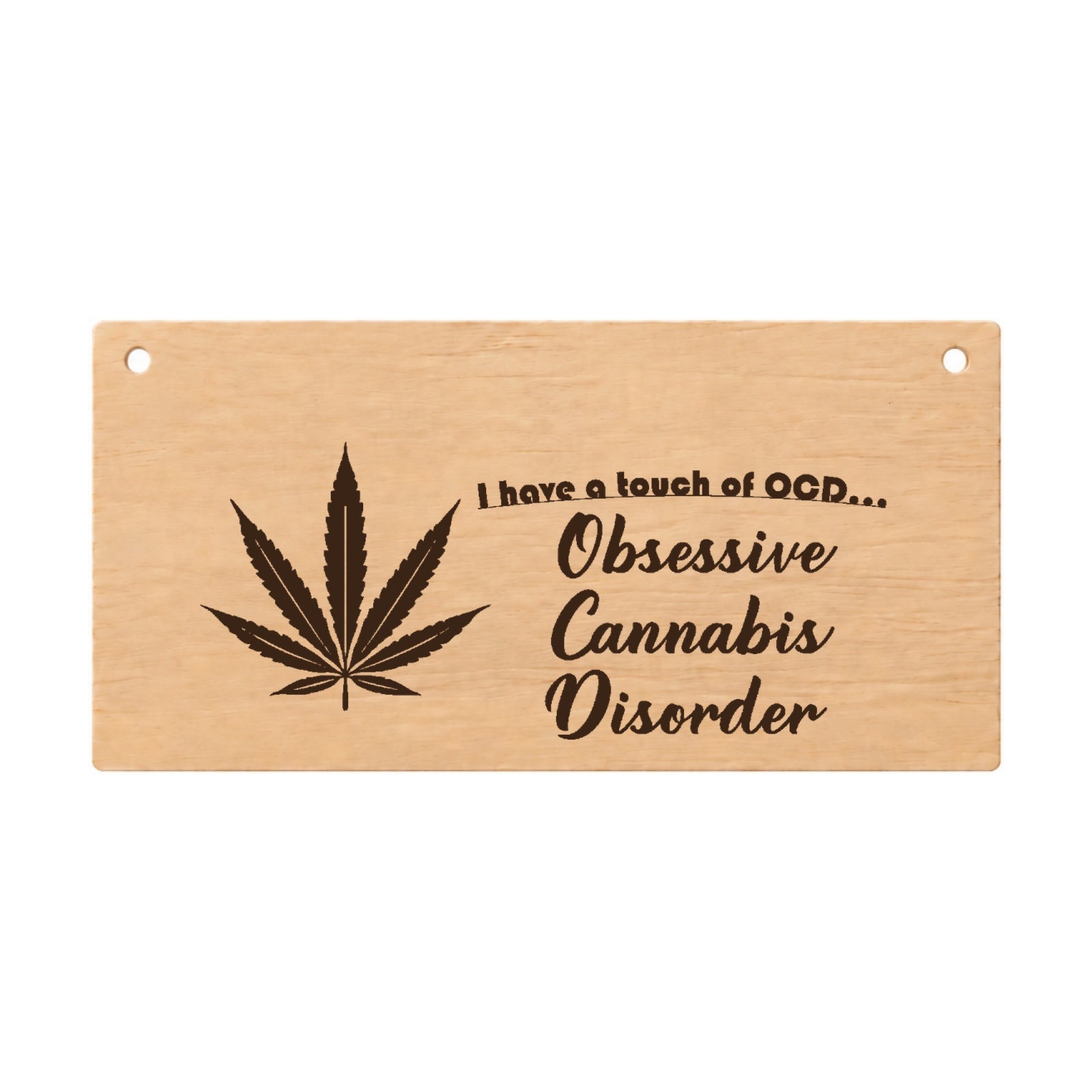 Obsessive Cannabis Disorder funny wooden plaque on a white background