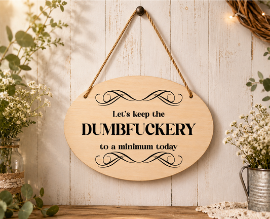 Let’s Keep The Dumbf**kery To A Minimum Today Laser Engraved Oval Plaque Sign