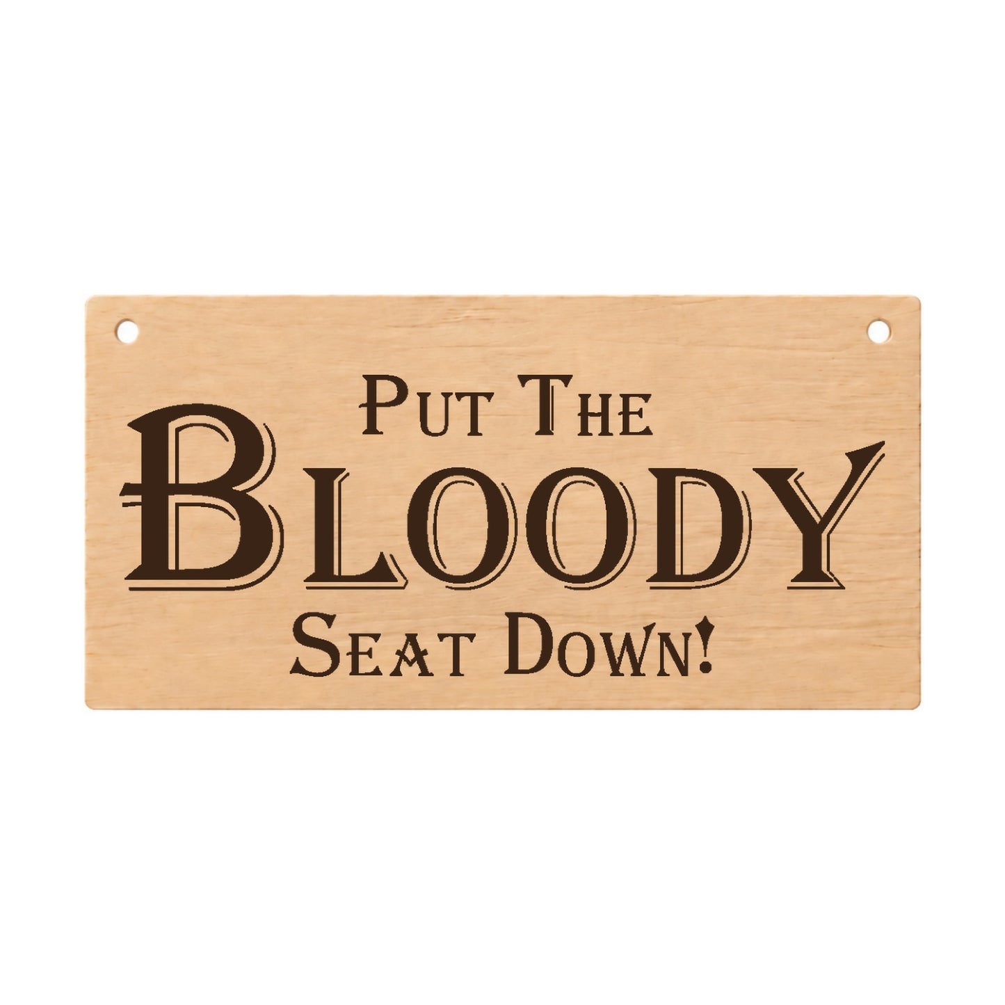 Put the Bloody Seat Down bathroom wooden plaque on a white background