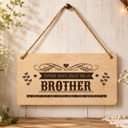 To the World You May Just Be a Brother plaque displayed in a home setting