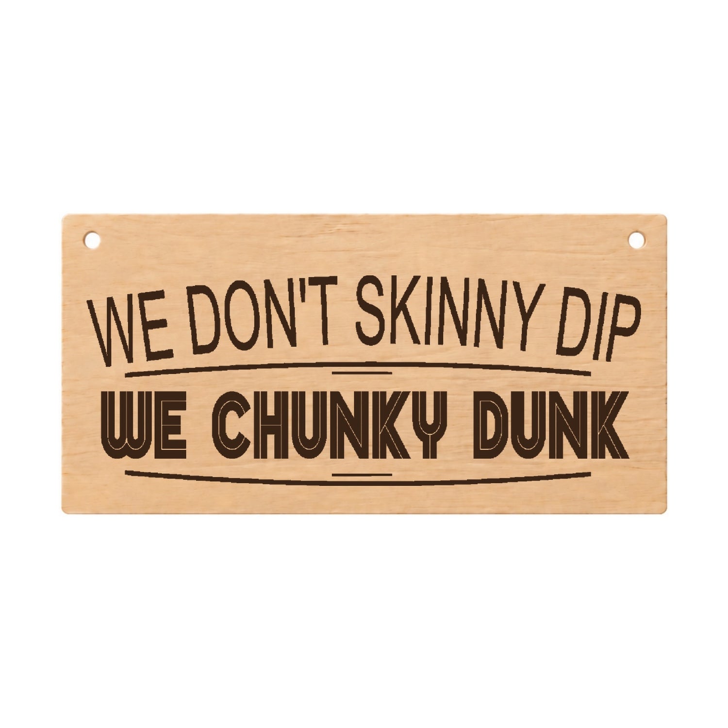 We Don’t Skinny Dip We Chunky Dunk hot tub plaque on a white background