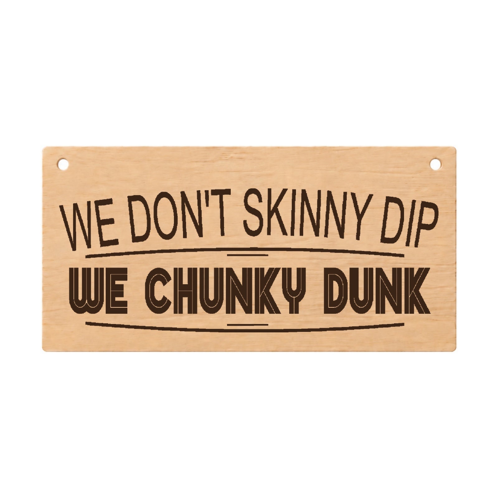 We Don’t Skinny Dip We Chunky Dunk hot tub plaque on a white background